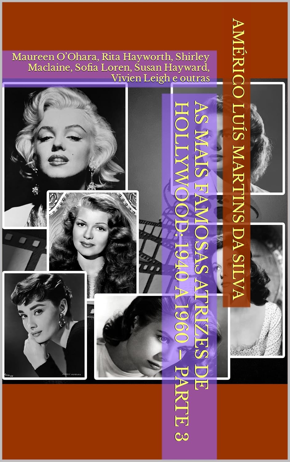 As Mais Famosas Atrizes de Hollywood: 1940 a 1960 – Parte 3: Maureen O’Ohara, Rita Hayworth, Shirley Maclaine, Sofia Loren, Susan Hayward, Vivien Leigh e outras baixar livro de graça