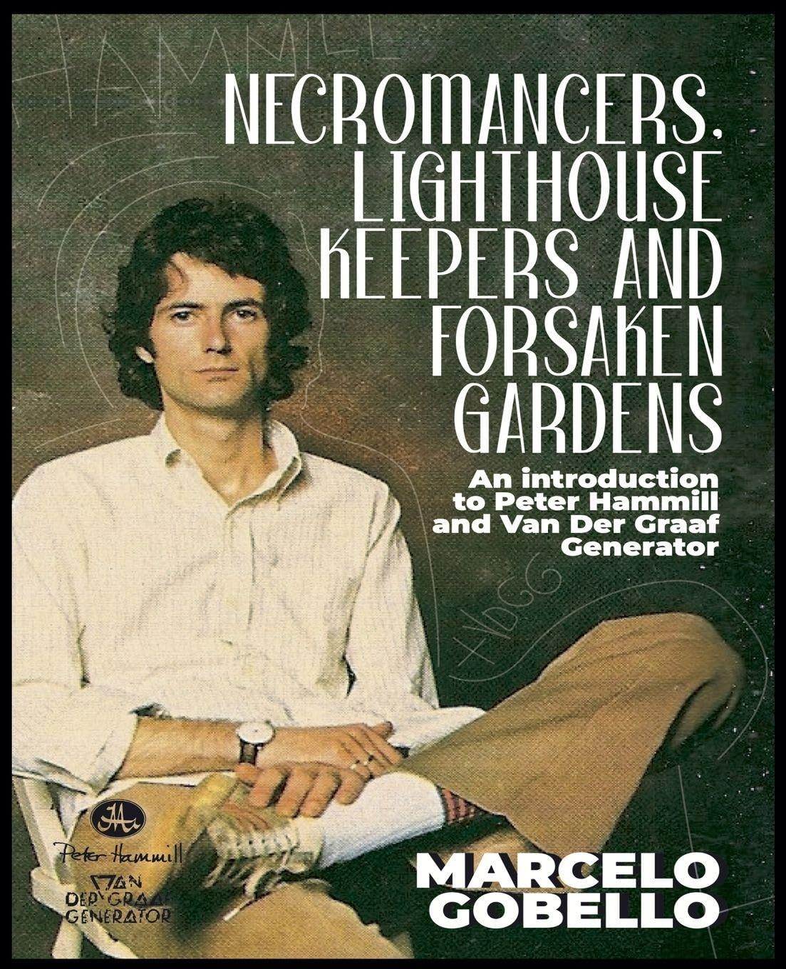 Necromancers, Lighthouse Keepers And Forsaken Gardens: An Introduction To Peter Hammill and Van Der Graaf Generator baixar o livro de graça