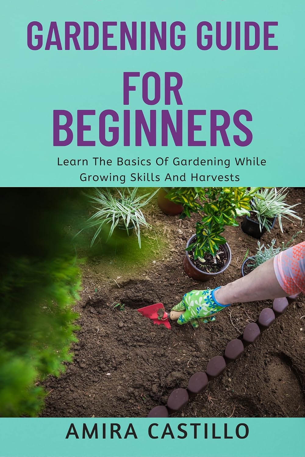 GARDENING GUIDE FOR BEGINNERS: Learn The Basics Of Gardening While Growing Skills And Harvests (English Edition) baixar o livro de graça
