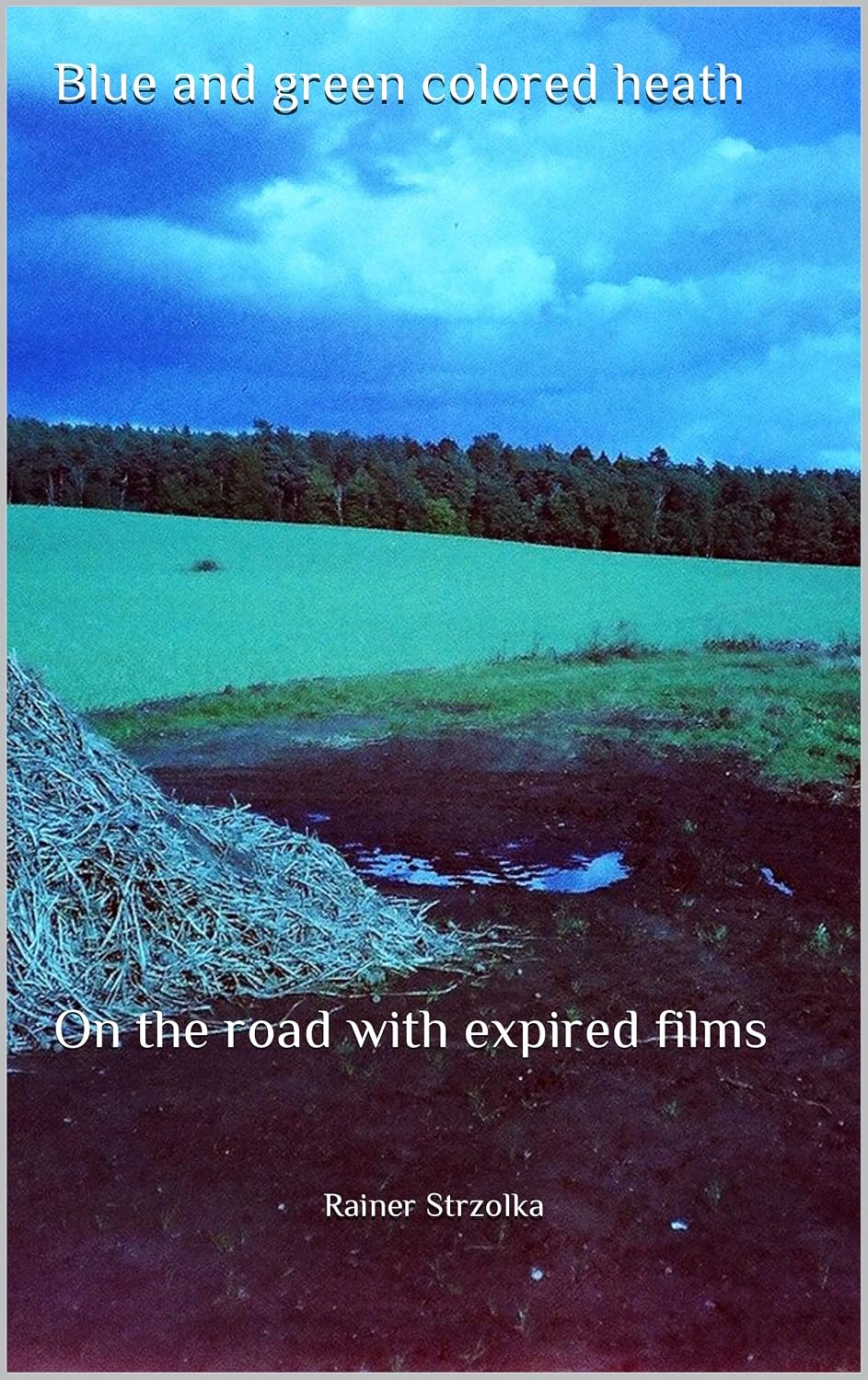 Blue and green colored heath: On the road with expired films (The lomographic library. Galerie für Kulturkommunikation - Die lomographische Bibliothek.... Book 147) (English Edition) baixar o livro de graça