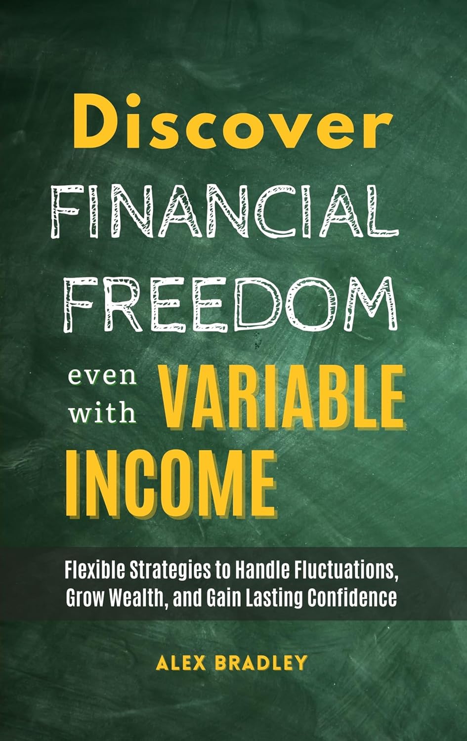 Discover Financial Freedom Even with Variable Income: Flexible Strategies to Handle Fluctuations, Grow Wealth, and Gain Lasting Confidence (Financial Literacy,... & Entrepreneurship) (English Edition) baixar livro de graça