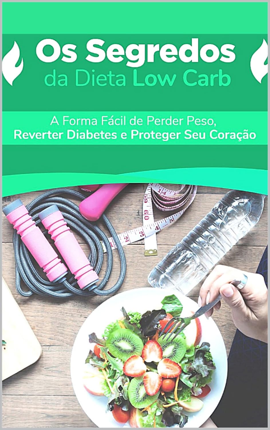 Os Segredos da Dieta Low Carb: A Forma Fácil de Perder Peso, Reverter Diabetes e Proteger Seu Coração baixar livro de graça