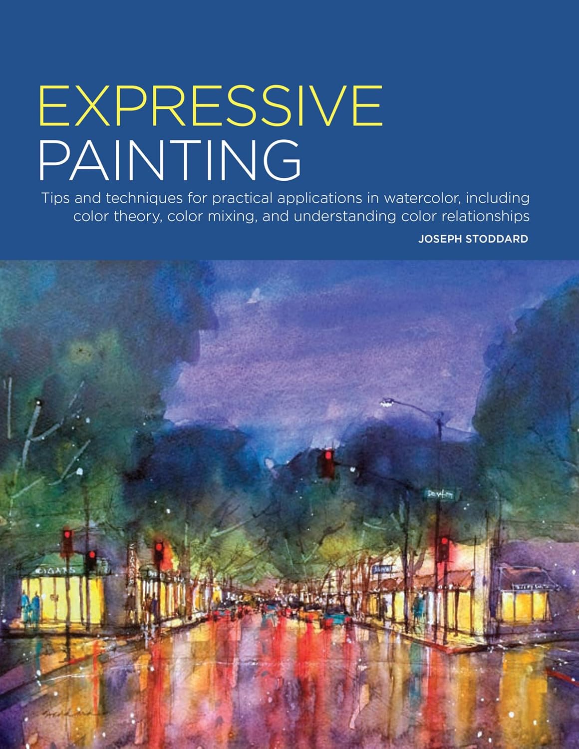 ler totalmente Expressive Painting: Tips and Techniques for Practical Applications in Watercolor, including Color Theory, Color Mixing, and Understanding Color Relationships (Portfolio) (English Edition)