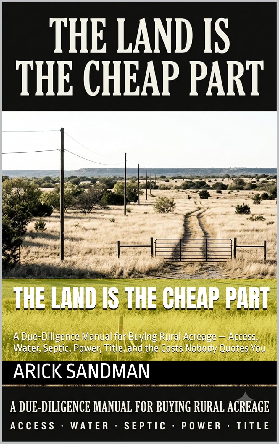 The Land Is the Cheap Part: A Due-Diligence Manual for Buying Rural Acreage — Access, Water, Septic, Power, Title, and the Costs Nobody Quotes You (The Off-Grid Shelf) (English Edition) baixar o livro de graça