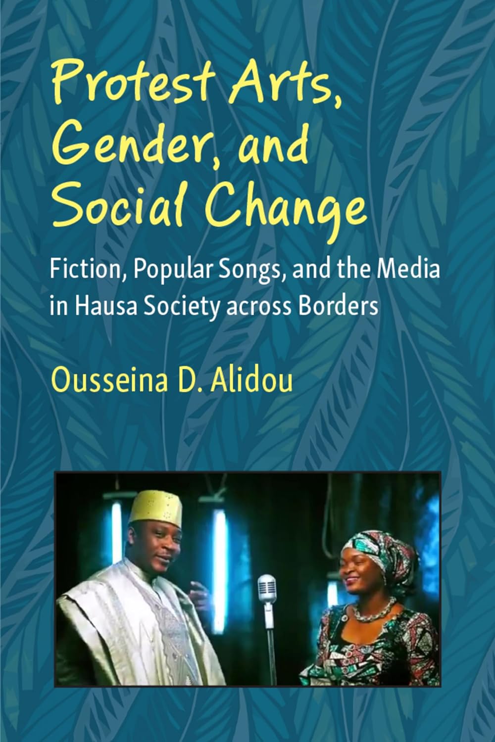Protest Arts, Gender, and Social Change: Fiction, Popular Songs, and the Media in Hausa Society across Borders (African Perspectives) (English Edition)