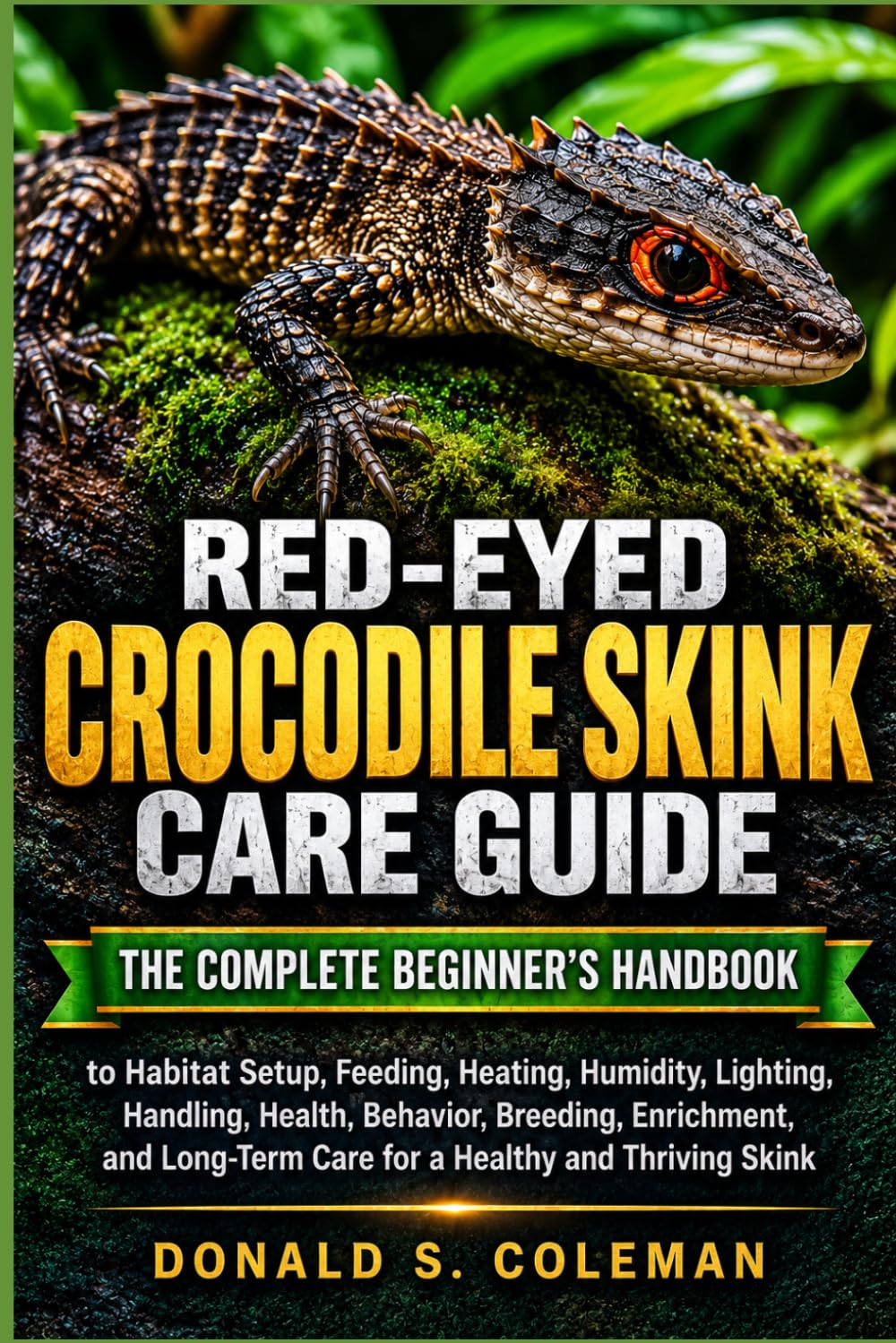 capítulo por capítulo baixar Red-Eyed Crocodile Skink Care Guide: The Complete Beginner’s Handbook to Habitat Setup, Feeding, Heating, Humidity, Lighting, Handling, Health,... Care for a Healthy and Thriving Skink