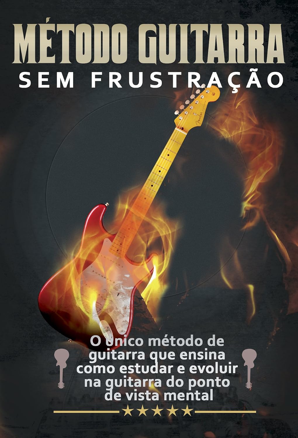 Guitarra Sem Frustração: O único método de guitarra que ensina como estudar e evoluir do ponto de vista mental baixar livro de graça