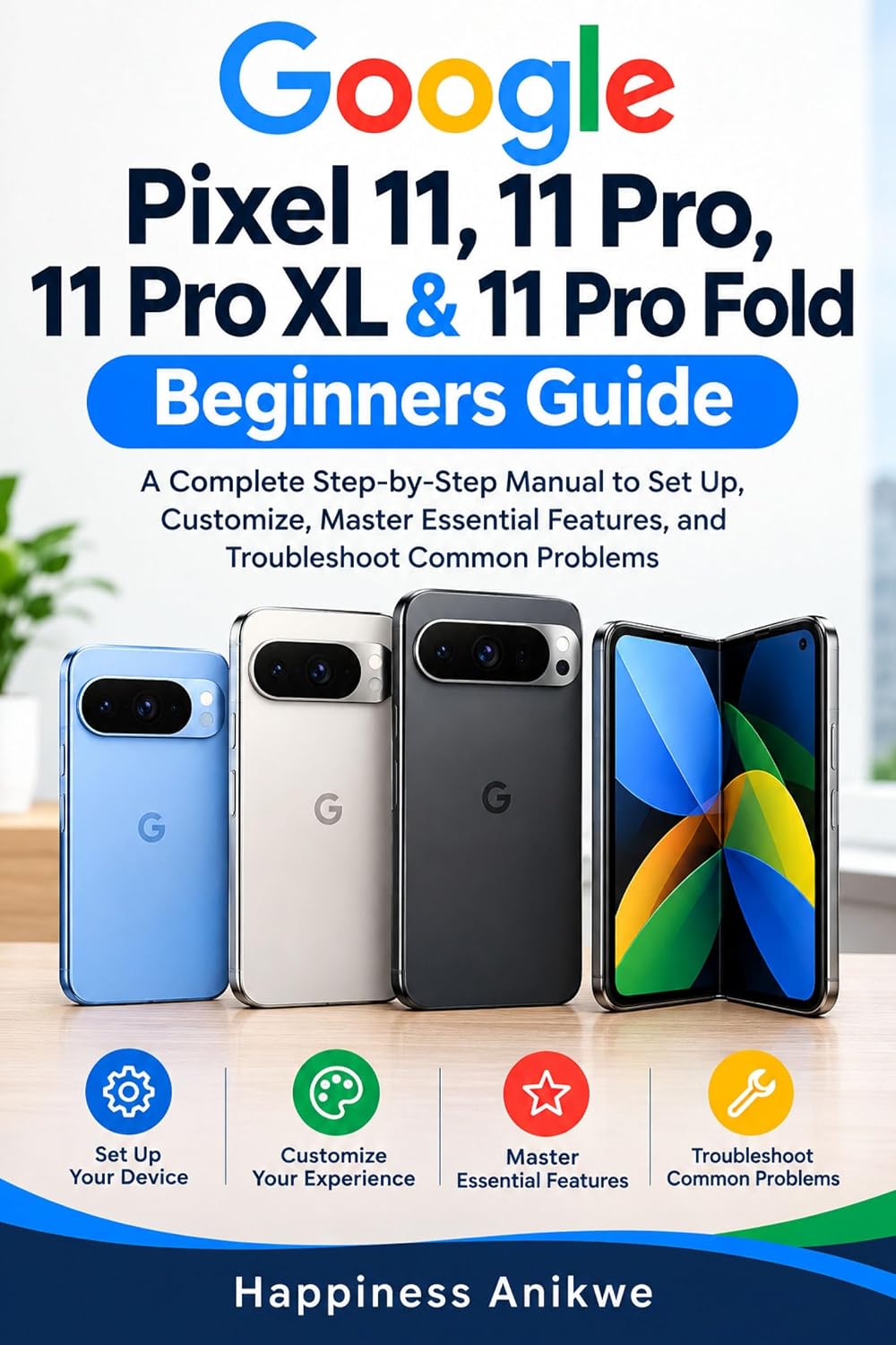 Google Pixel 11, 11 Pro, 11 Pro XL & 11 Pro Fold Beginners Guide: A Complete Step-by-Step Manual to Set Up, Customize, Master Essential Features, and Troubleshoot Common Problems (English Edition) baixar livro de graça