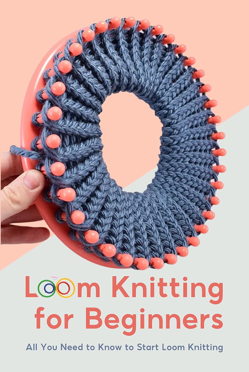 ler totalmente Loom Knitting for Beginners: All You Need to Know to Start Loom Knitting: Guide to Loom Knitting for Beginners (English Edition)