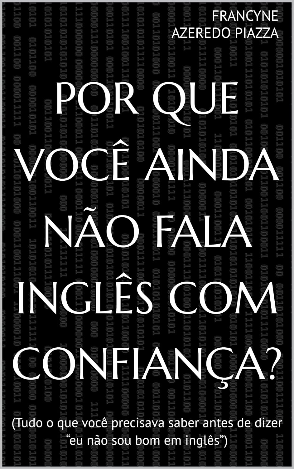 Por Que Você Ainda Não Fala Inglês com Confiança?: (Tudo o que você precisava saber antes de dizer “eu não sou bom em inglês”) baixar o livro de graça