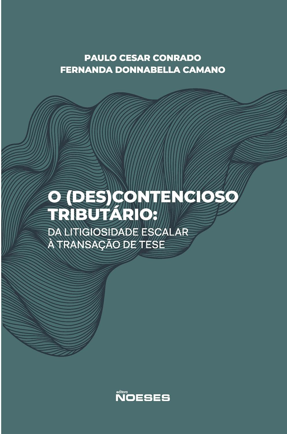 O (Des)Contencioso Tributário: da Litigiosidade Escalar à Transação de Tese