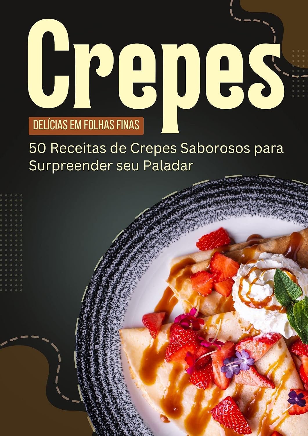 Crepes - Delícias em Folhas Finas: 50 Receitas de Crepes Saborosos para Surpreender seu Paladar (50 Séries Livro 3) baixar o livro de graça