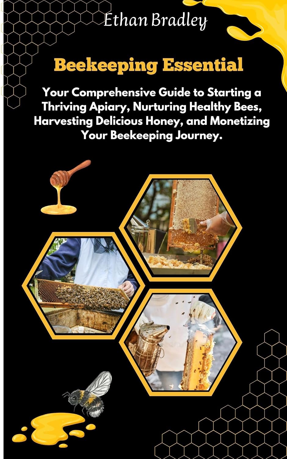 Beekeeping Essentials: Your Comprehensive Guide to Starting a Thriving Apiary, Nurturing Healthy Bees, Harvesting Delicious Honey, and Monetizing Your Beekeeping Journey. (English Edition) baixar livro de graça