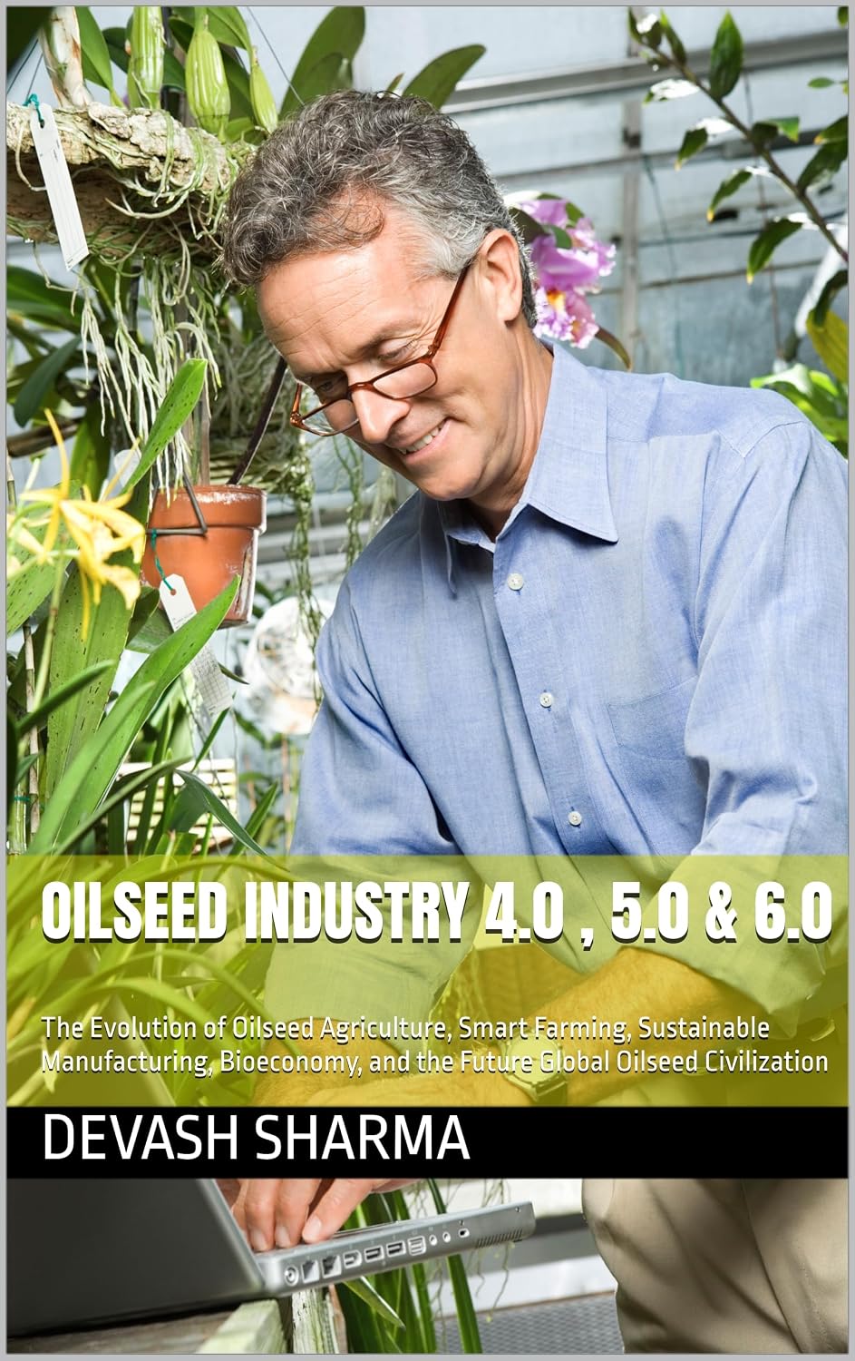 OILSEED INDUSTRY 4.0, 5.0 & 6.0: The Evolution of Oilseed Agriculture, Smart Farming, Sustainable Manufacturing, Bioeconomy, and the Future Global Oilseed Civilization (English Edition) baixar livro de graça