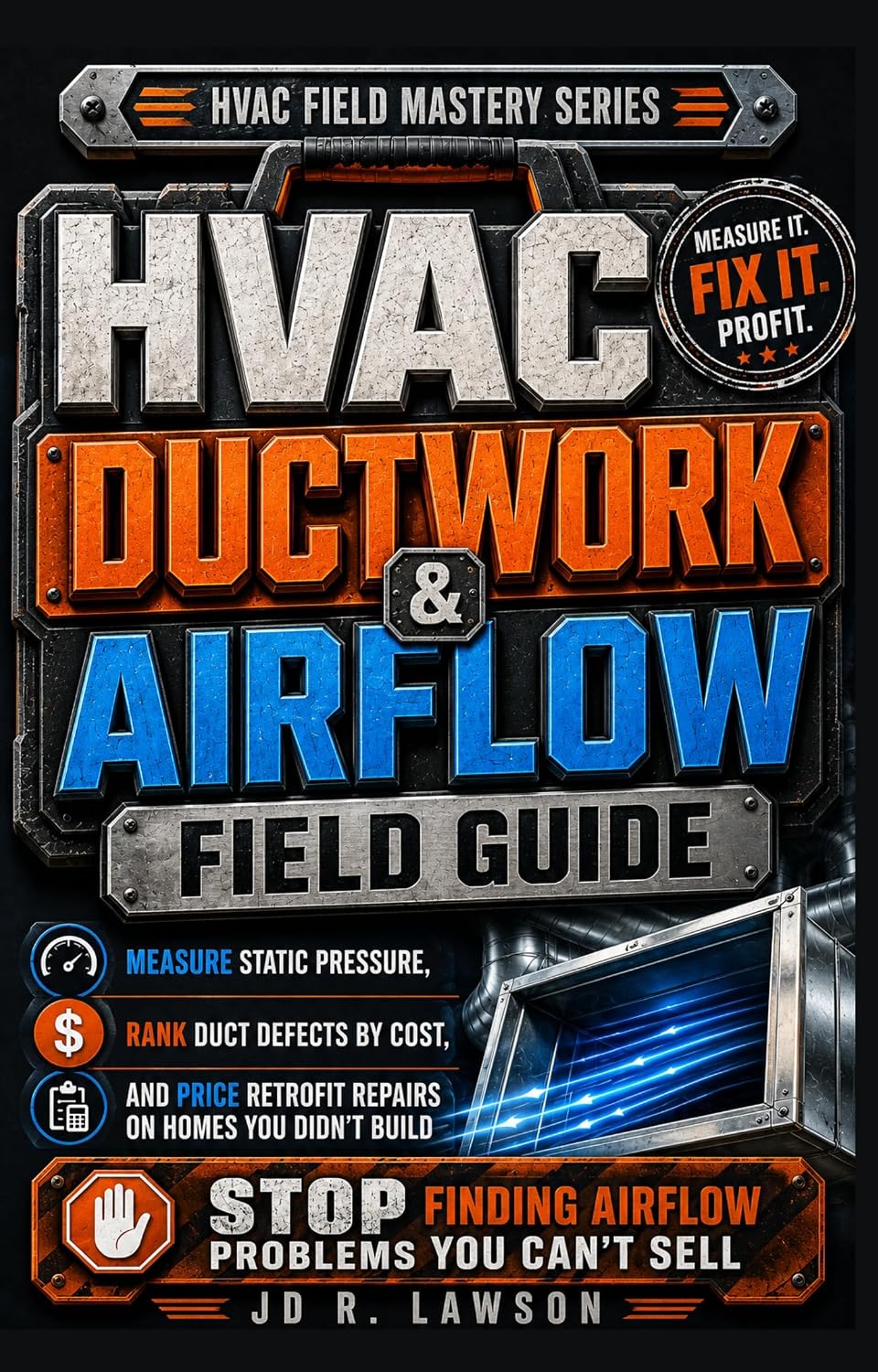 HVAC Ductwork & Airflow Field Guide: Measure Static Pressure, Rank Duct Defects by Cost, and Price Retrofit Repairs on Homes You Didn’t Build (HVAC Field Mastery Series) (English Edition) baixar livro de graça