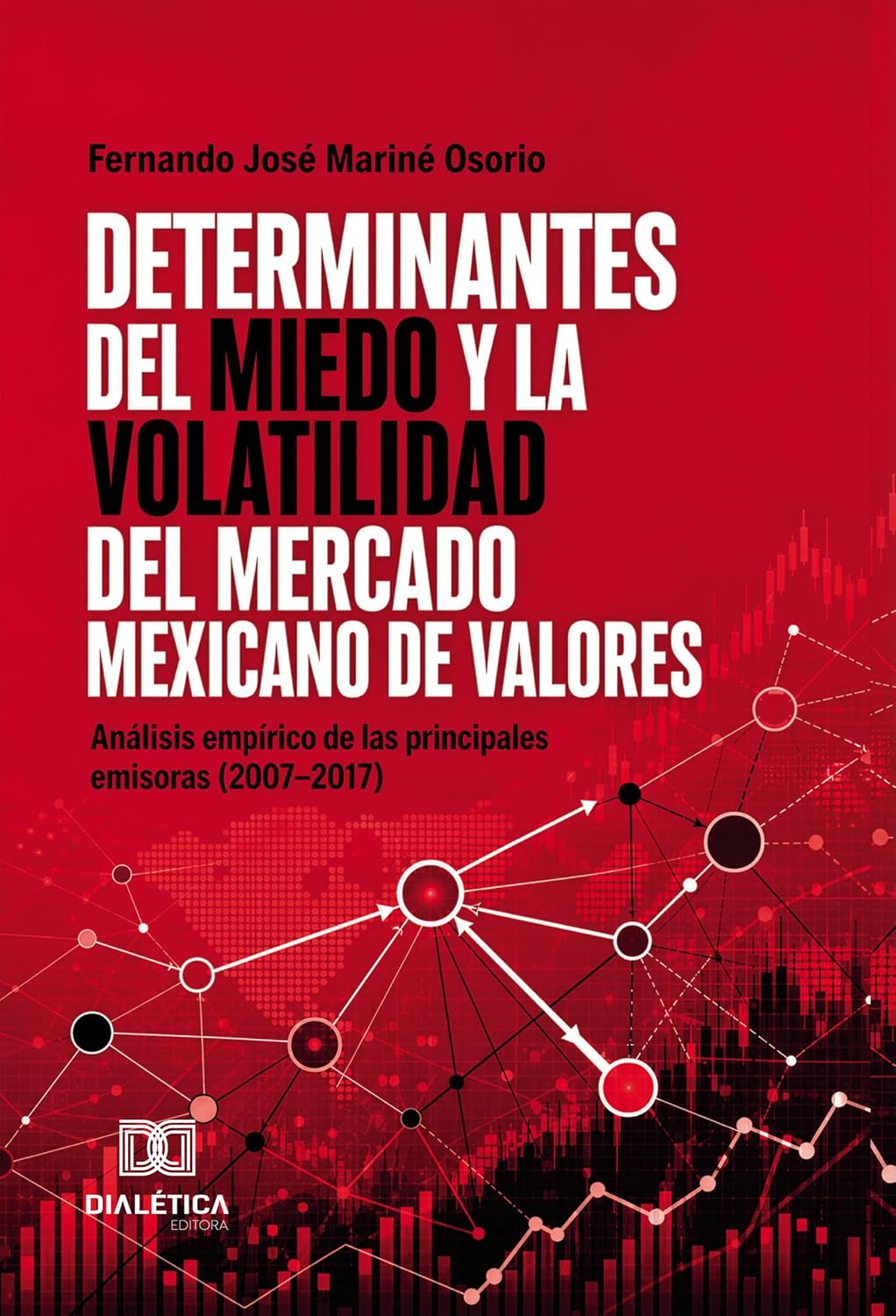 Determinantes del miedo y la volatilidad del mercado mexicano de valores: Análisis empírico de las principales emisoras (2007–2017) (Spanish Edition)