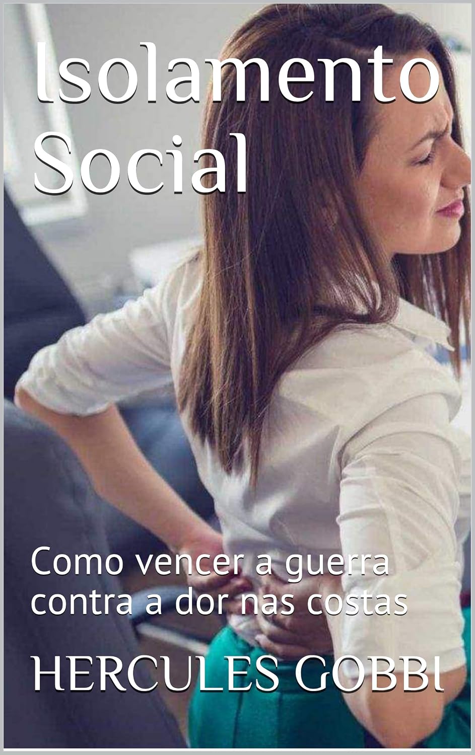 Isolamento Social: Como vencer a guerra contra a dor nas costas baixar o livro de graça