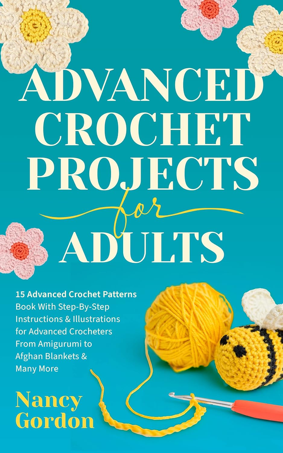 Advanced Crochet Projects For Adults: 15 Advanced Crochet Patterns Book With Step-by-Step Instructions & Illustrations for Advanced Crocheters From Amigurumi... & Many More (Crocheting) (English Edition) baixar livro de graça