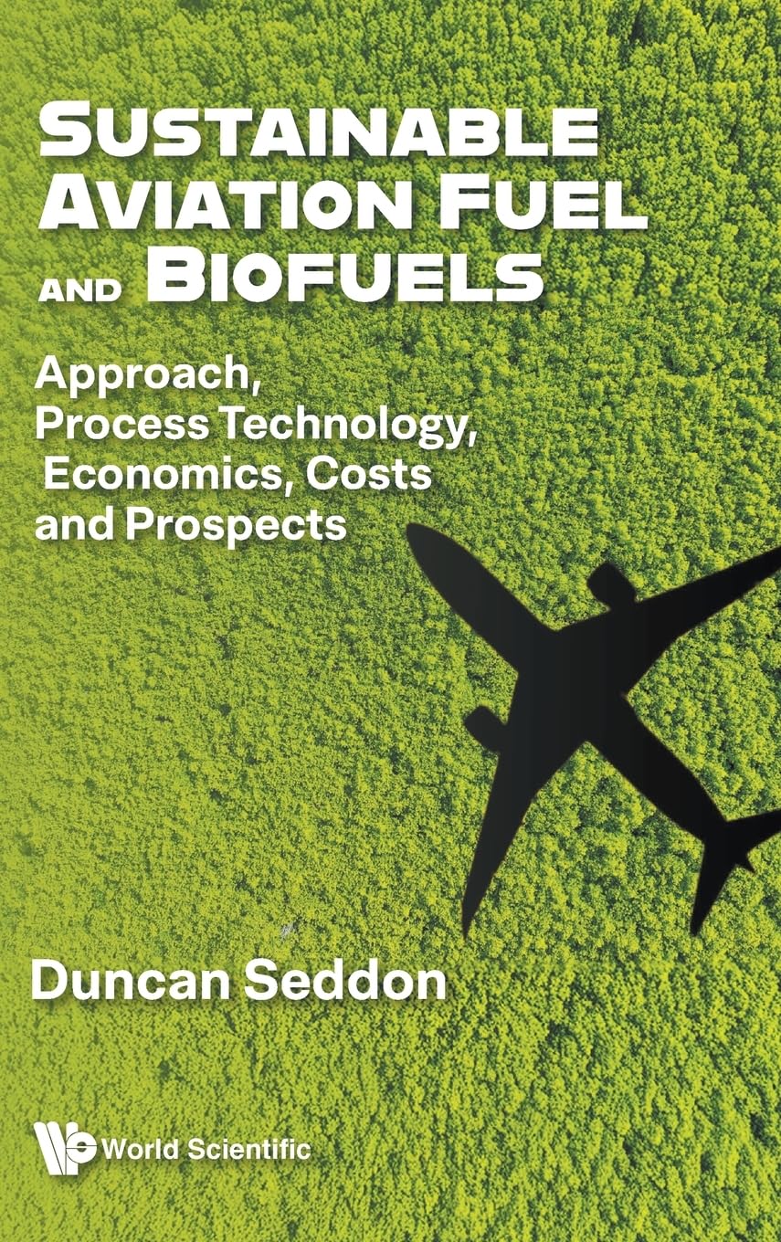 Sustainable Aviation Fuel and Biofuels: Approach, Process Technology, Economics, Costs and Prospects baixar livro de graça