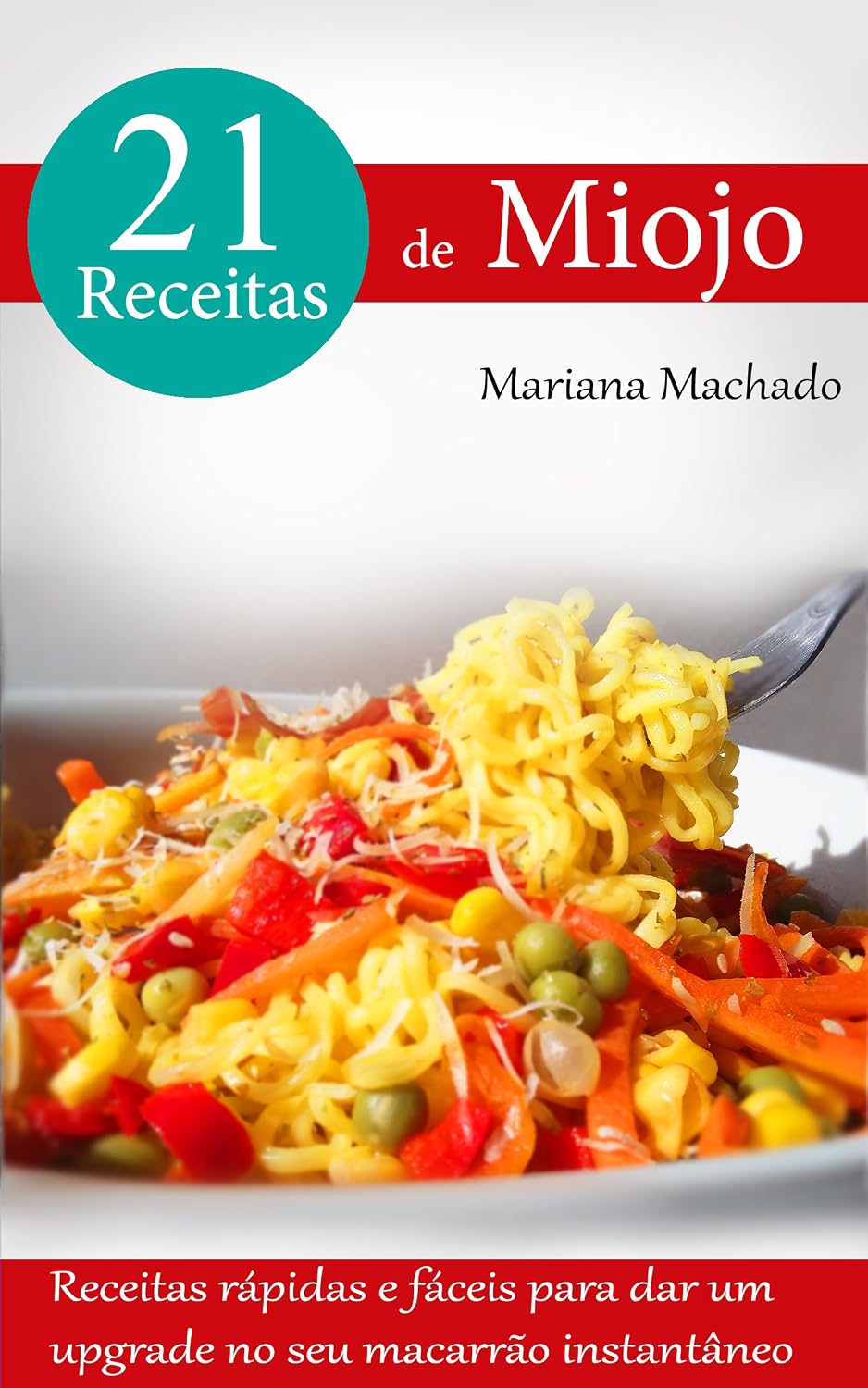 ler totalmente 21 Receitas de Miojo: Receitas rápidas e fáceis para dar um upgrade no seu macarrão instantâneo