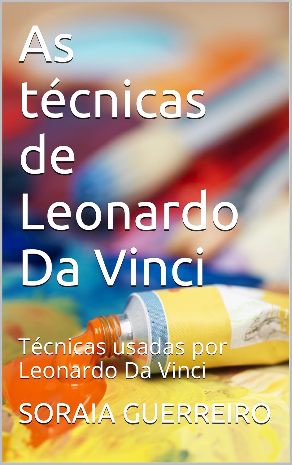 As técnicas de Leonardo Da Vinci: Técnicas usadas por Leonardo Da Vinci baixar livro de graça
