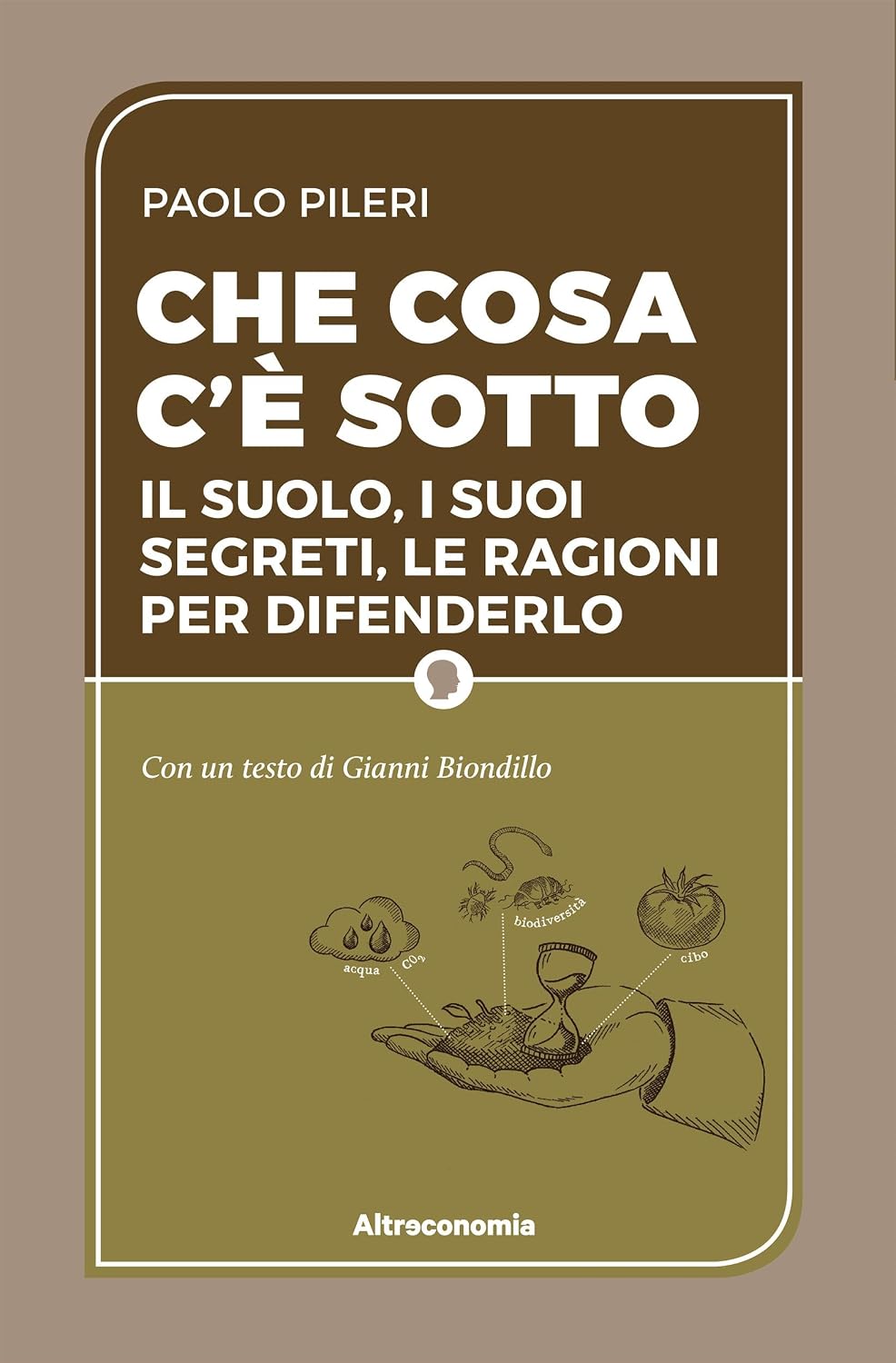 ler totalmente Che cosa c’è sotto: Il suolo, i suoi segreti, le ragioni per difenderlo (Saggio) (Italian Edition)