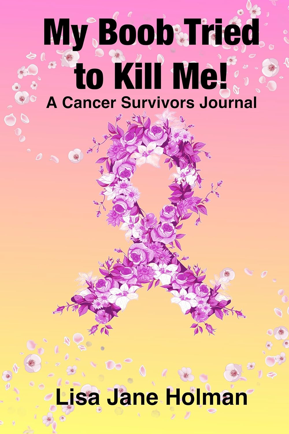 My Boob Tried to Kill Me: A Cancer Survivors Journal (English Edition) baixar livro de graça