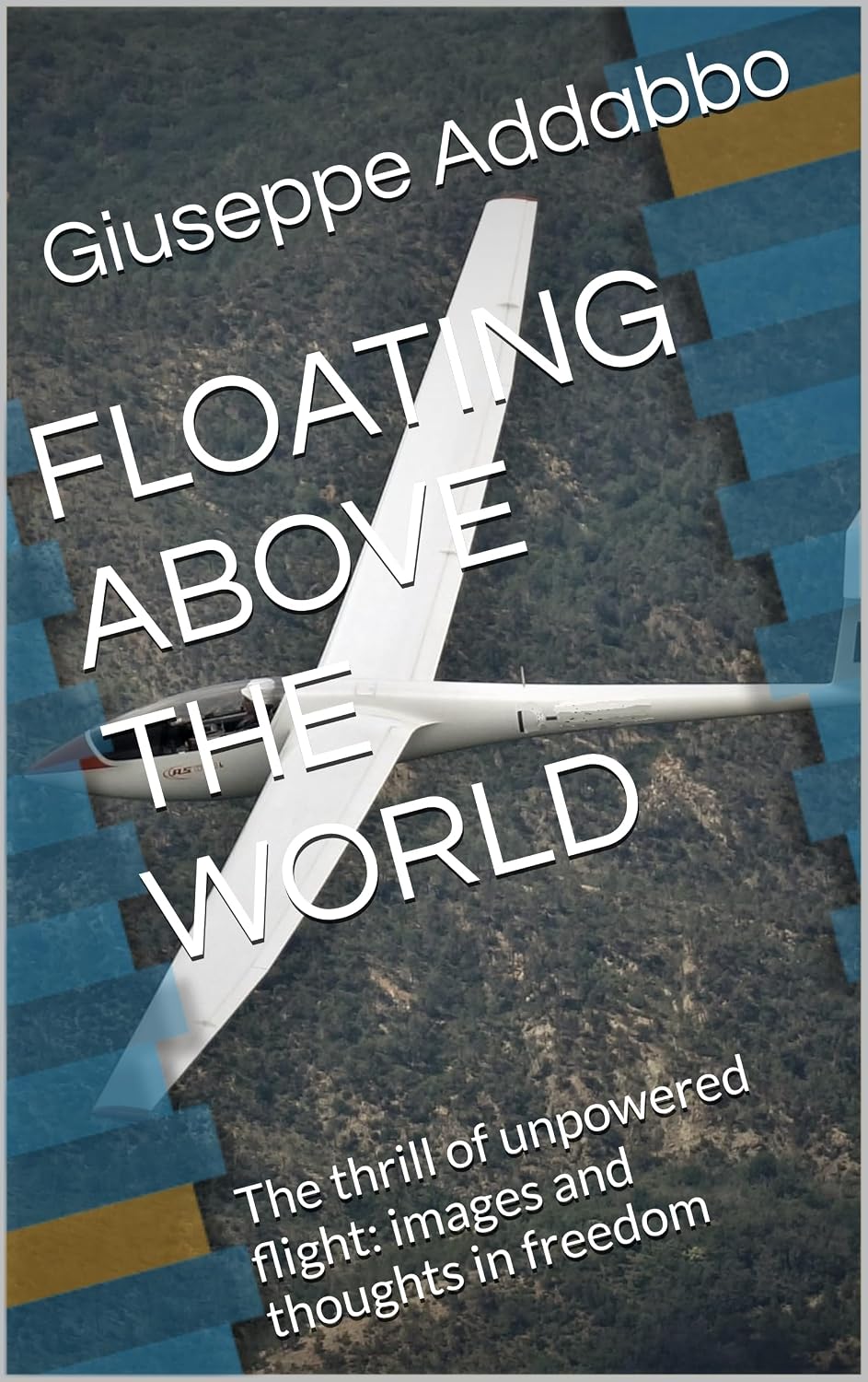 ler totalmente FLOATING ABOVE THE WORLD: The thrill of unpowered flight: images and thoughts in freedom (English Edition)