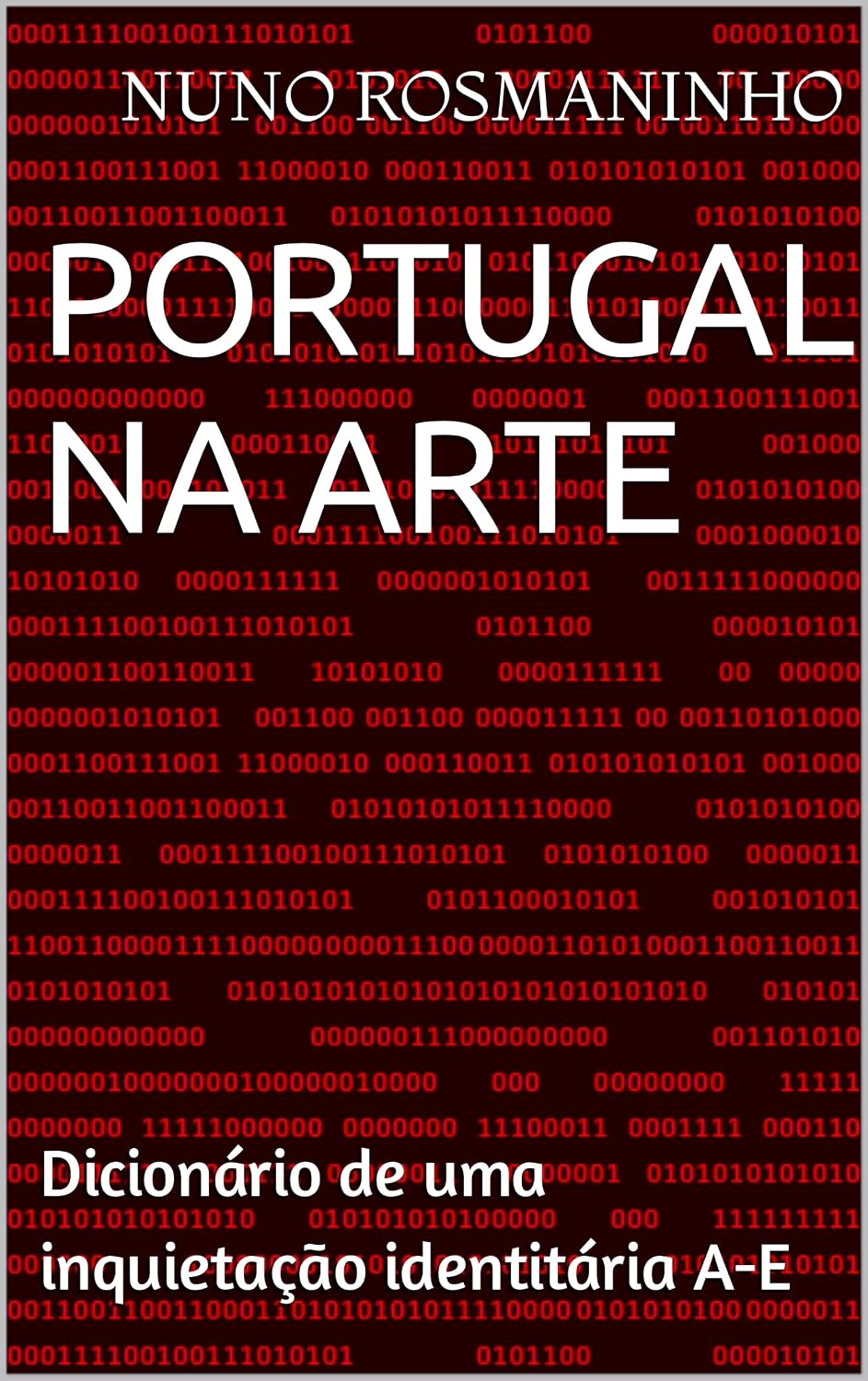 Portugal na Arte: Dicionário de uma inquietação identitária A-E baixar livro de graça