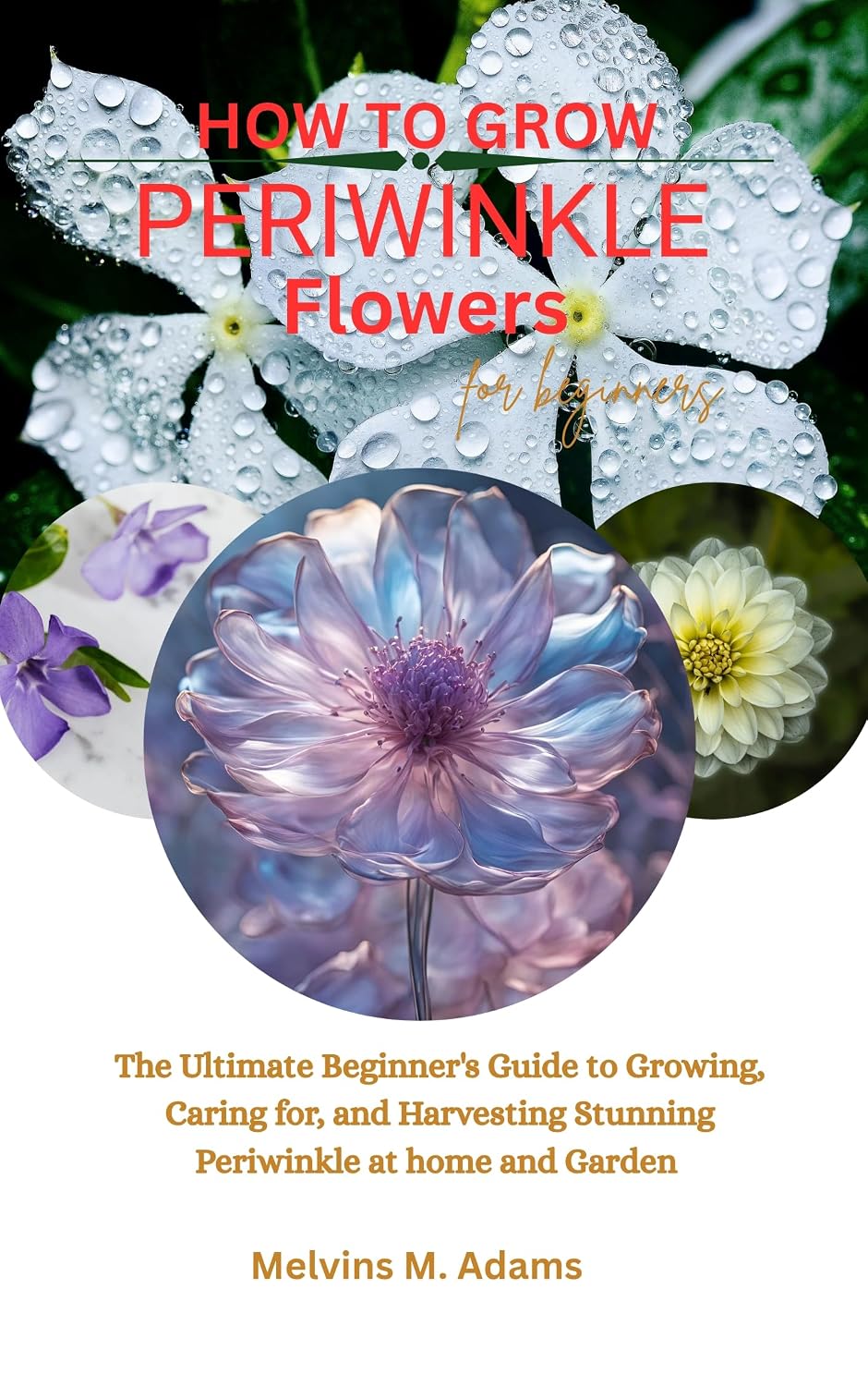 How to grow periwinkle flowers for beginners: The Ultimate Beginner’s Guide to Growing, Caring for, and Harvesting Stunning Periwinkle at Home and garden (English Edition) baixar o livro de graça