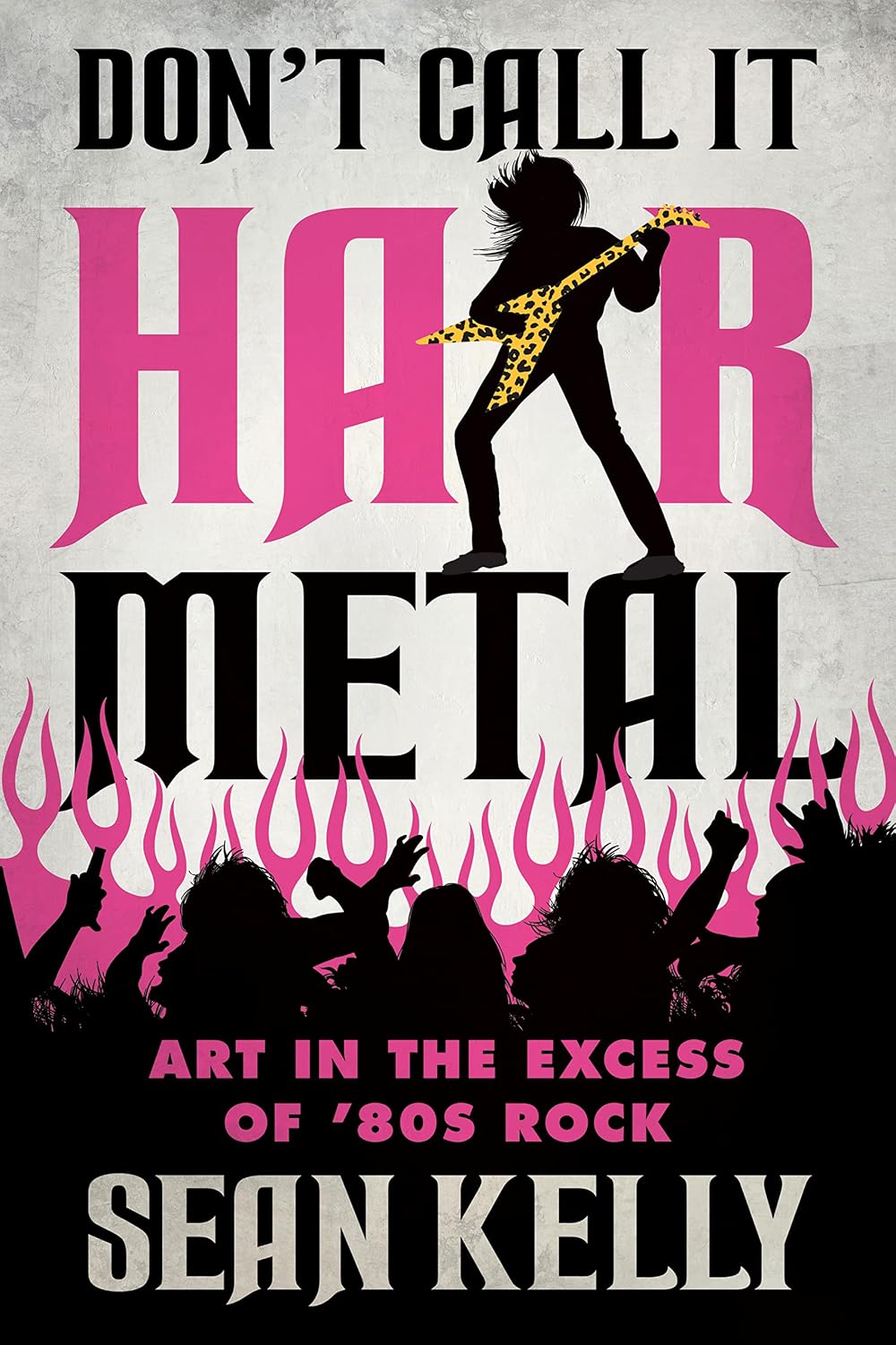 Don't Call It Hair Metal: Art in the Excess of '80s Rock baixar o livro de graça