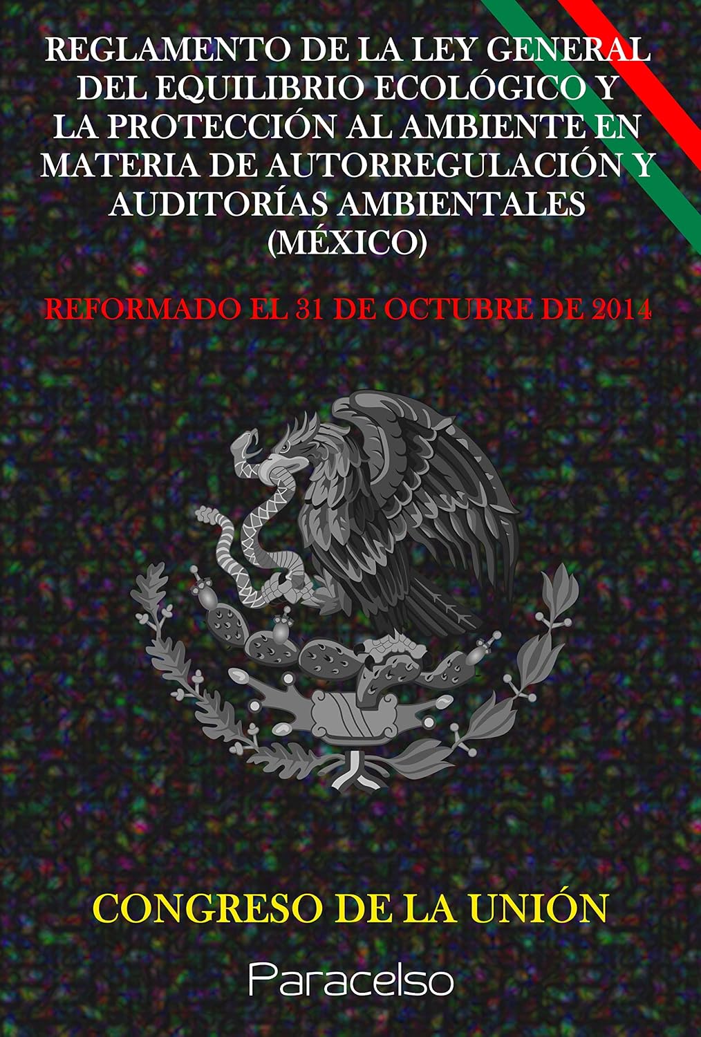 ler totalmente REGLAMENTO DE LA LEY GENERAL DEL EQUILIBRIO ECOLÓGICO Y LA PROTECCIÓN AL AMBIENTE EN MATERIA DE AUTORREGULACIÓN Y AUDITORÍAS AMBIENTALES (MÉXICO) (Spanish Edition)