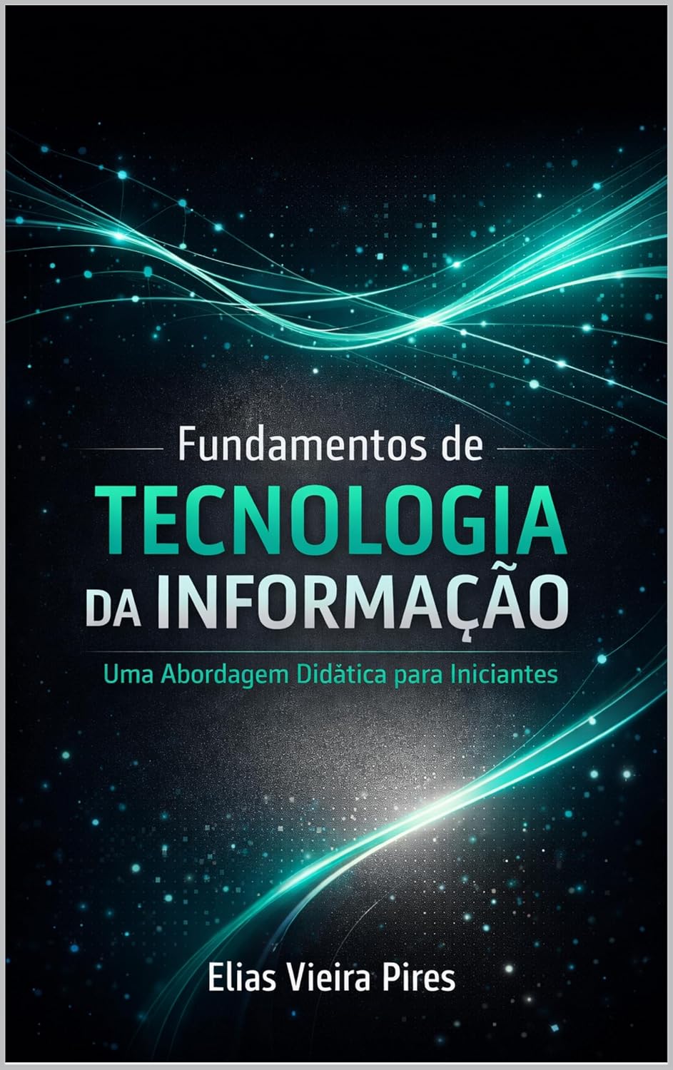 capítulo por capítulo baixar Fundamentos de Tecnologia da Informação: Uma Abordagem Didática para Iniciantes