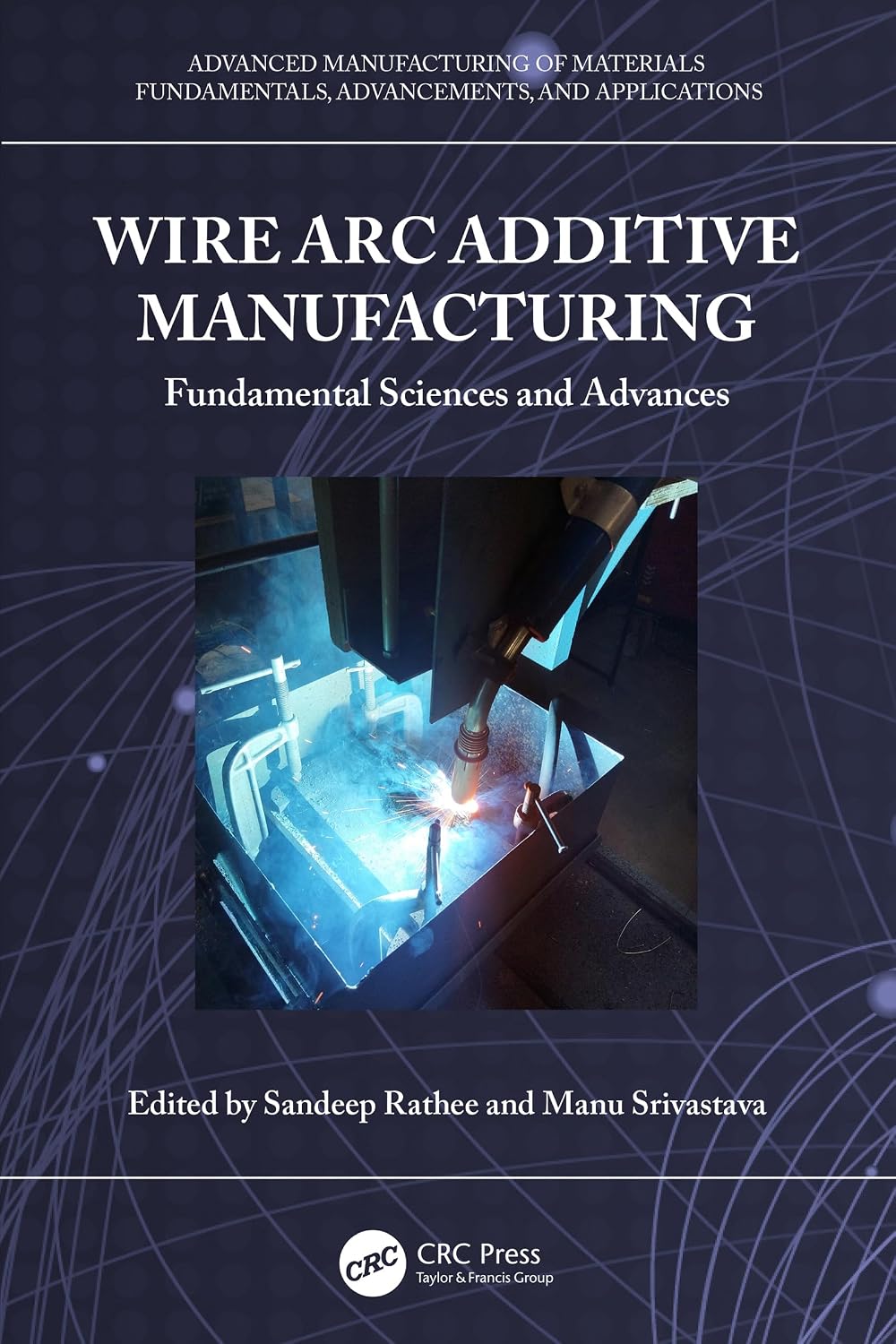 Wire Arc Additive Manufacturing: Fundamental Sciences and Advances (Advanced Manufacturing of Materials) (English Edition) baixar o livro de graça
