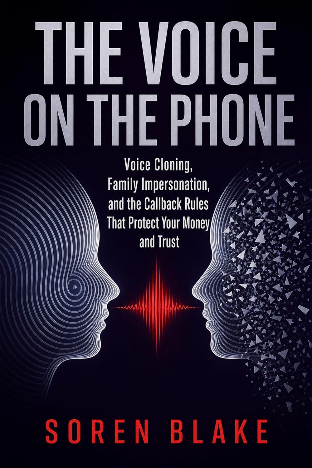 The Voice on the Phone: Voice Cloning, Family Impersonation, and the Callback Rules That Protect Your Money and Trust (English Edition) baixar o livro de graça