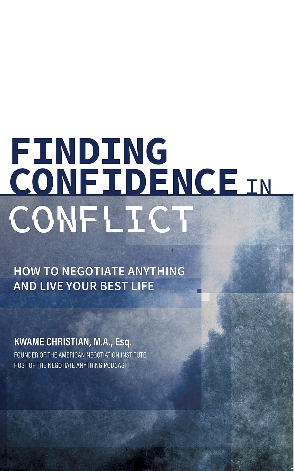 ler totalmente Finding Confidence in Conflict: How to Negotiate Anything and Live Your Best Life (English Edition)