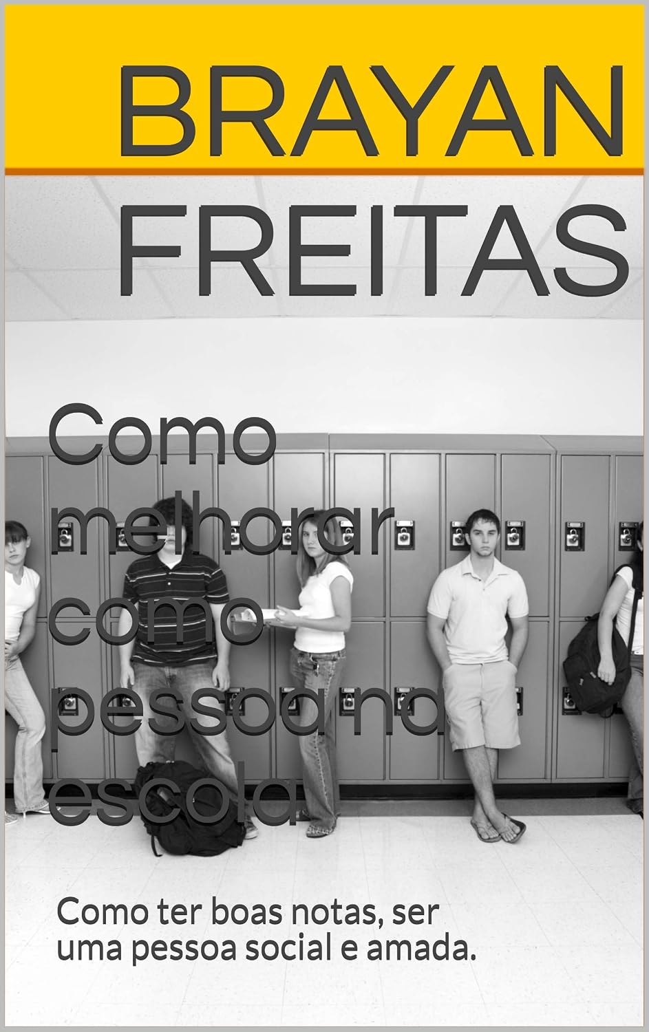 Como melhorar como pessoa na escola: Como ter boas notas, ser uma pessoa social e amada. baixar livro de graça