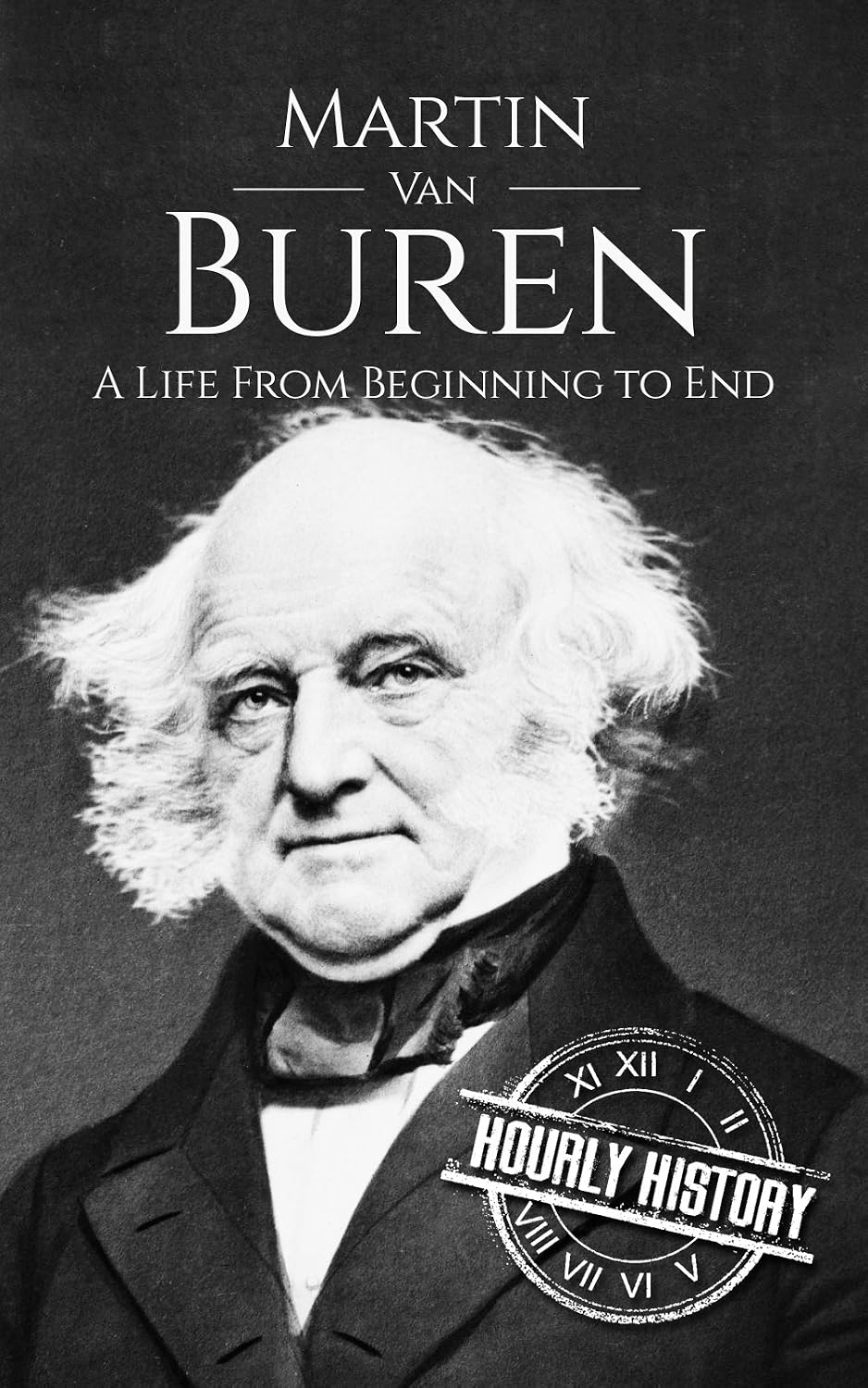 Martin Van Buren: A Life from Beginning to End (Biographies of US Presidents) (English Edition)