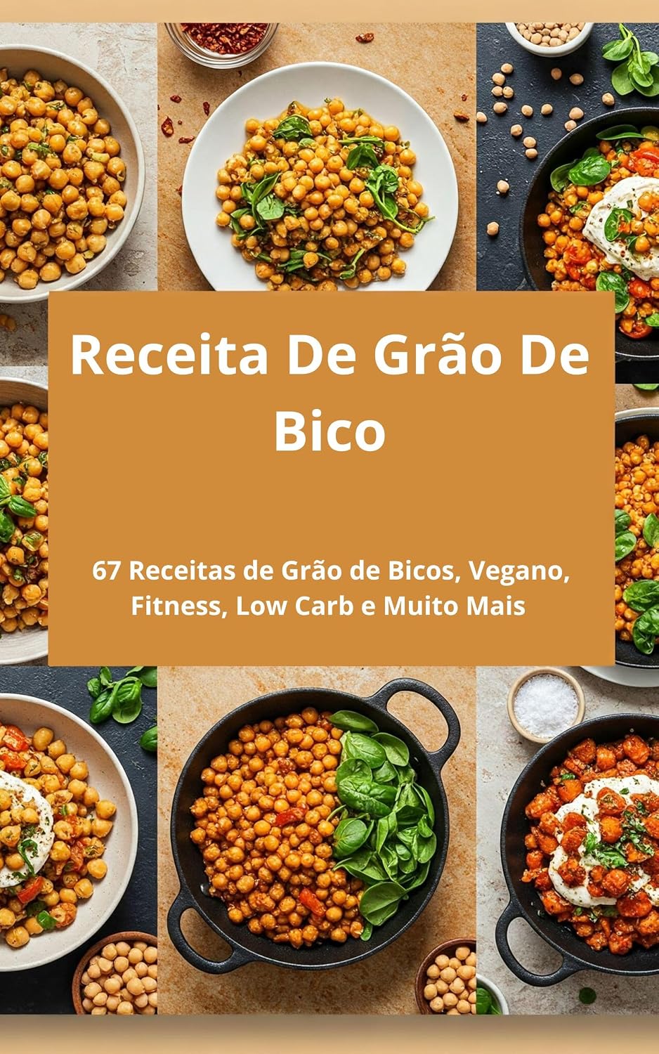 Receita De Grão De Bico: 67 Receitas de Grão de Bicos, Vegano, Fitness, Low Carb e Muito Mais: As Melhores Receita de Grão de Bico Simples baixar livro de graça