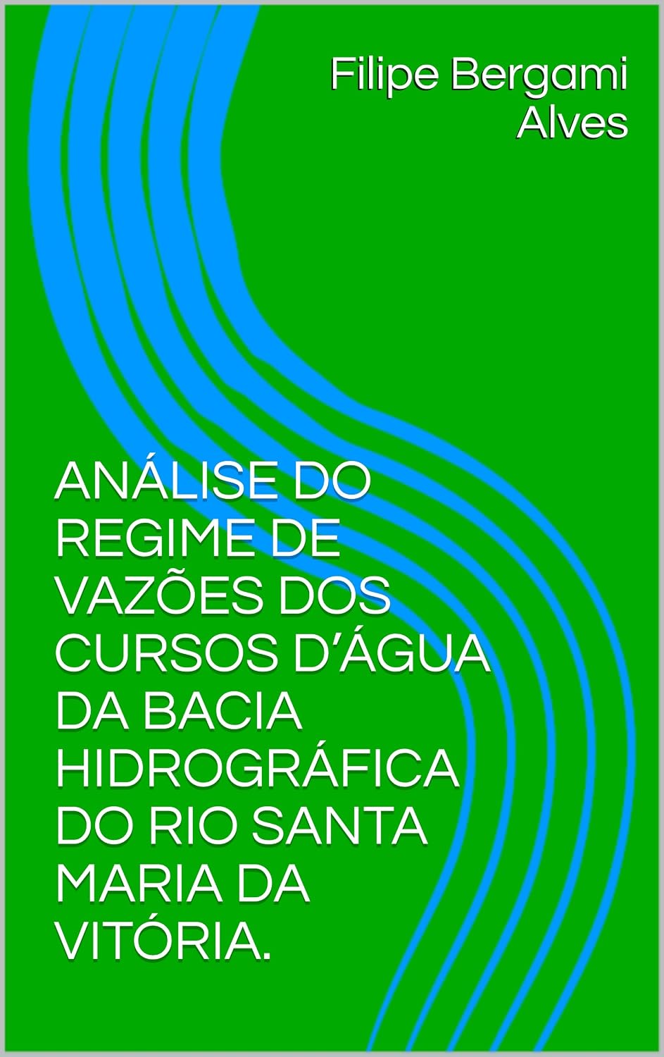 ler totalmente ANÁLISE DO REGIME DE VAZÕES DOS CURSOS D’ÁGUA DA BACIA HIDROGRÁFICA DO RIO SANTA MARIA DA VITÓRIA. (Artigo Livro 1)