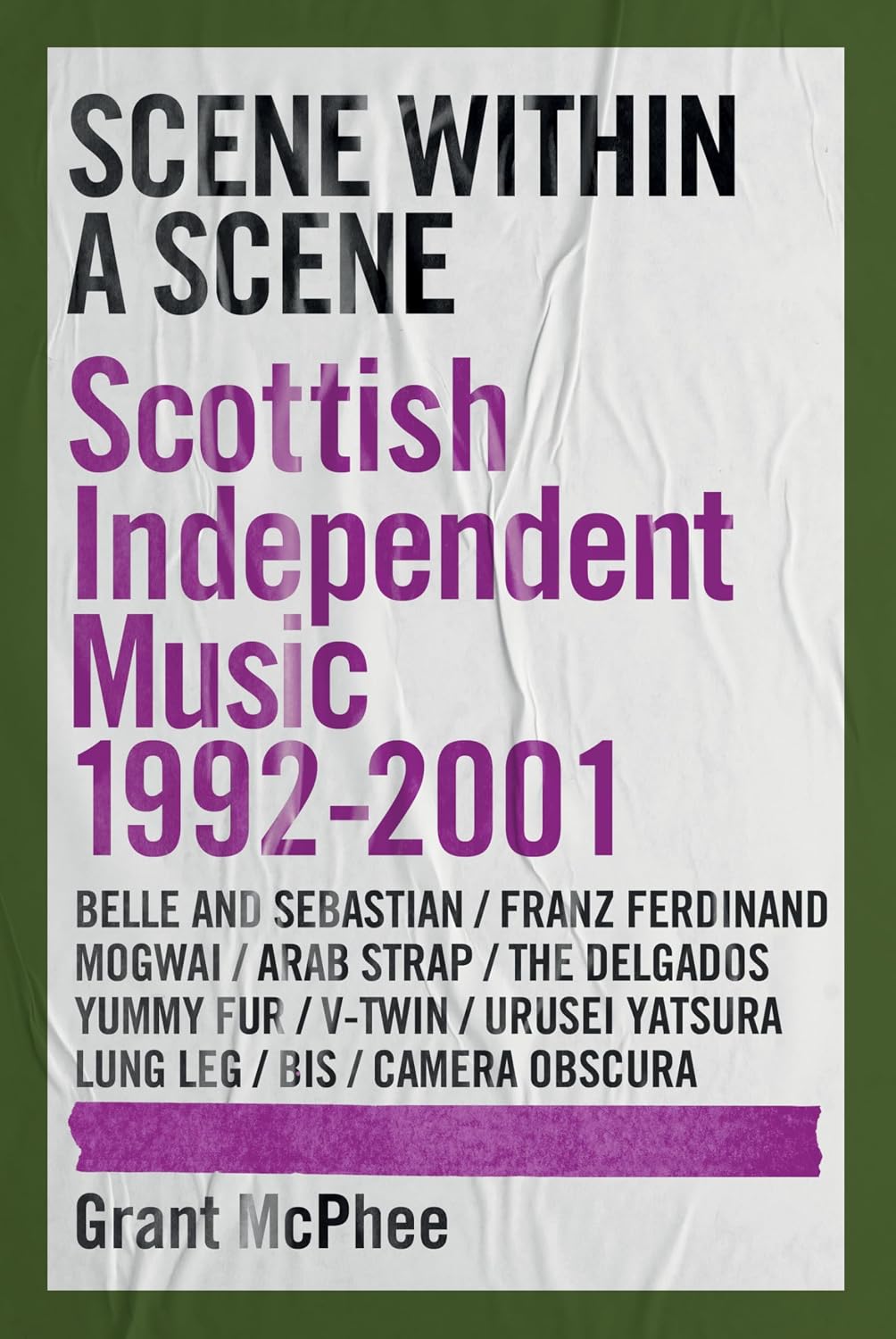 Scene Within A Scene: Scottish Independent Music 1992-2001 (Grant McPhee’s Scottish Indie Scenes Book 2) (English Edition)