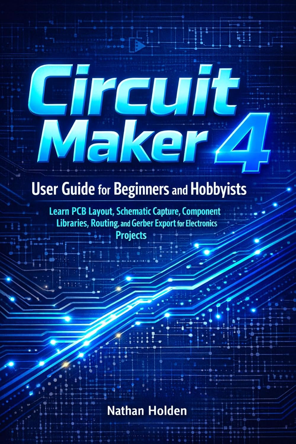capítulo por capítulo baixar Circuit Maker 4 User Guide for Beginners and Hobbyists: Learn PCB Layout, Schematic Capture, Component Libraries, Routing, and Gerber Export for Electronics Projects (English Edition)