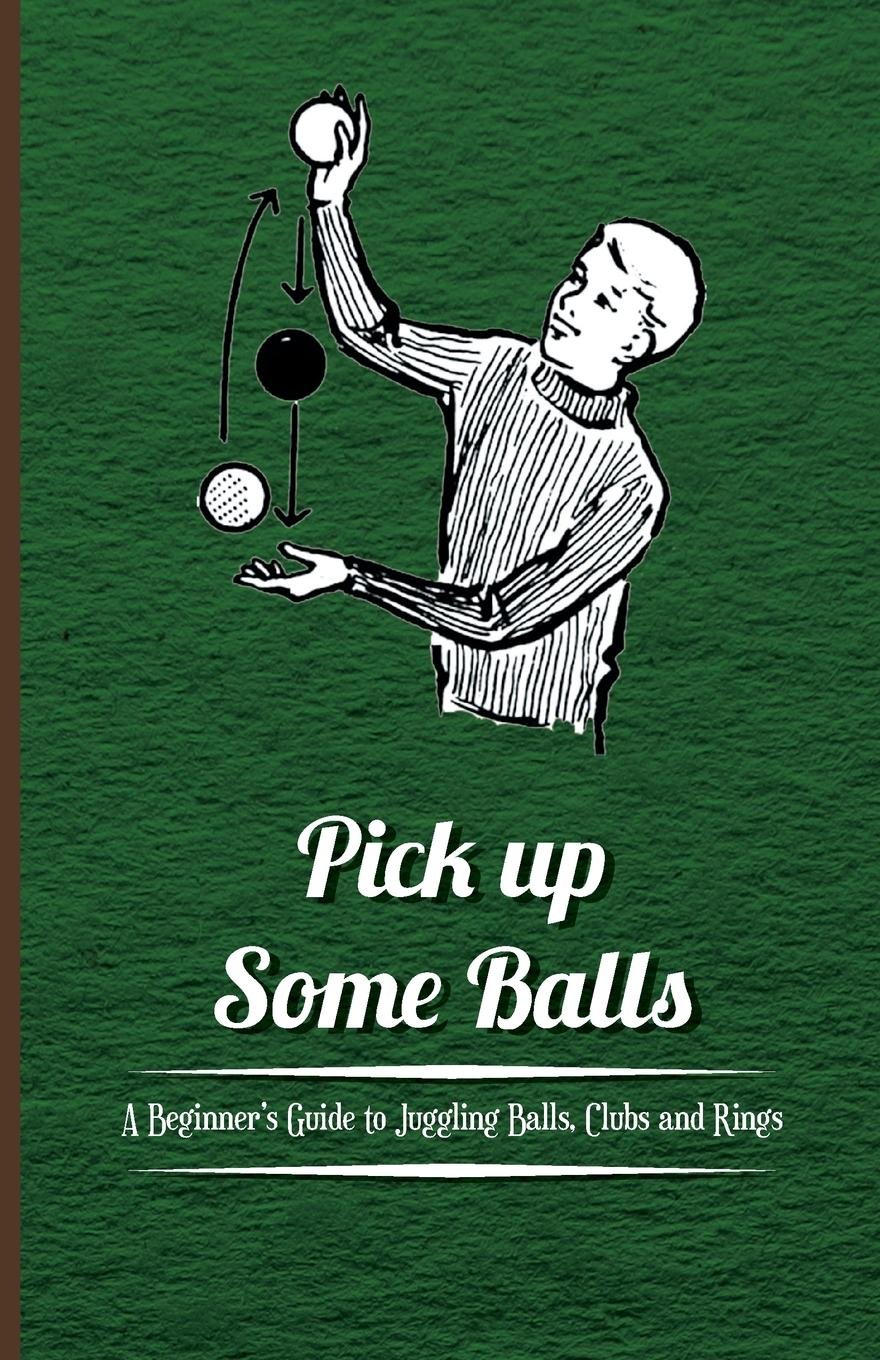 ler totalmente Pick Up Some Balls - A Beginner's Guide to Juggling Balls, Clubs and Rings (English Edition)