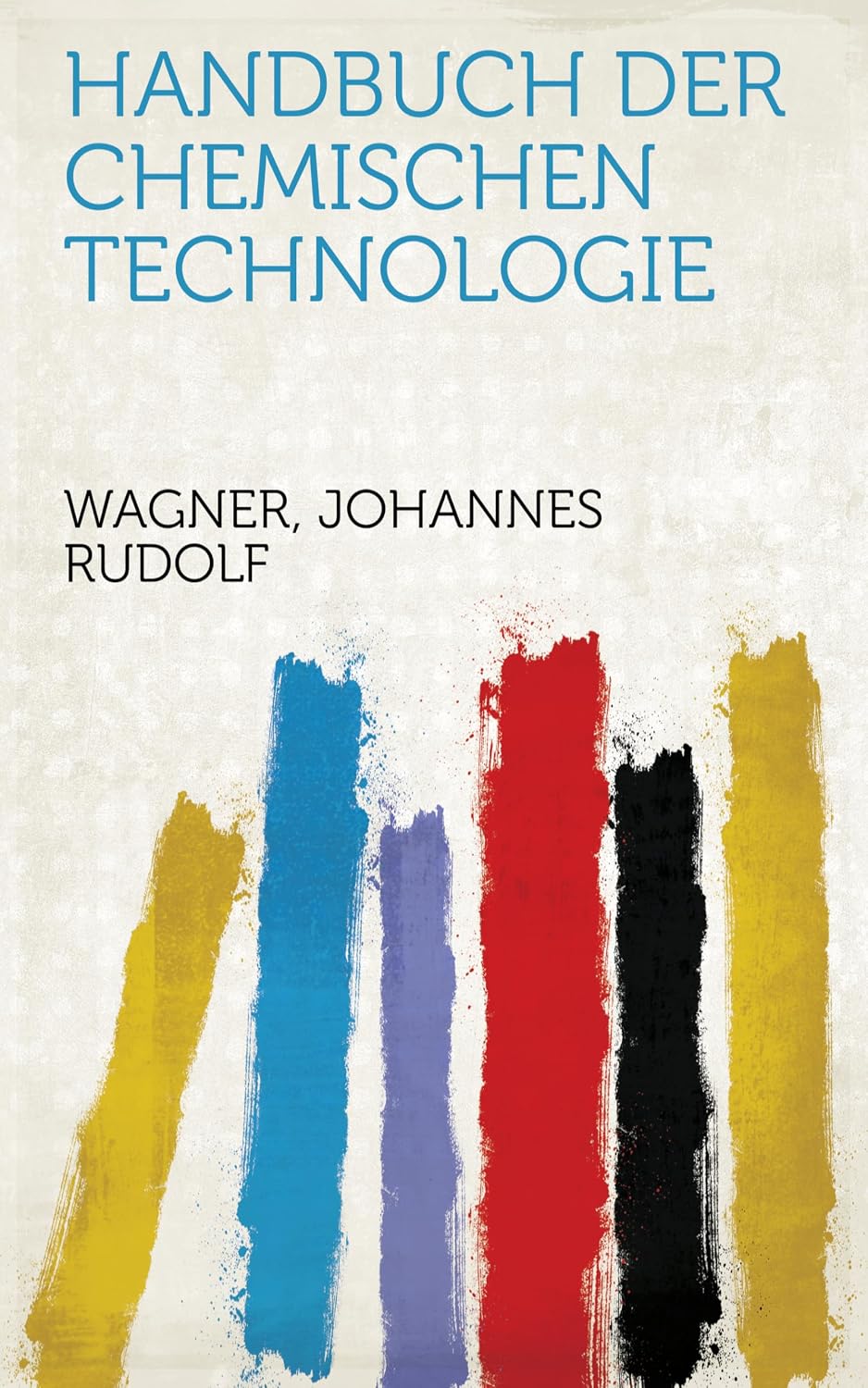 Handbuch Der Chemischen Technologie (German Edition)