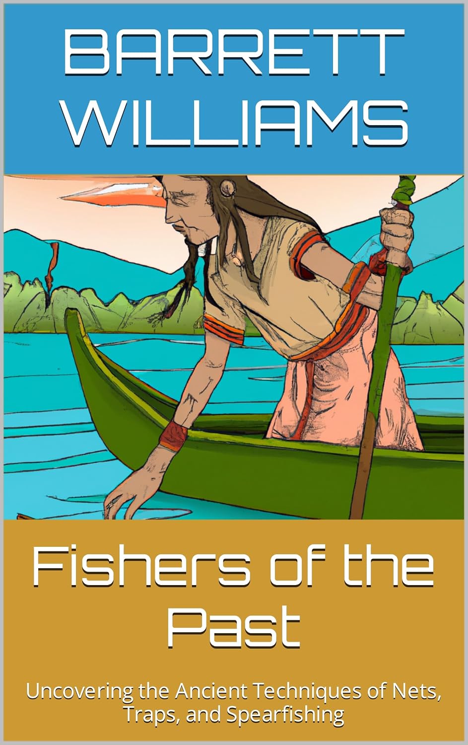 Fishers of the Past: Uncovering the Ancient Techniques of Nets, Traps, and Spearfishing (Wilderness Mastery: The Art of Bushcraft) (English Edition) baixar livro de graça