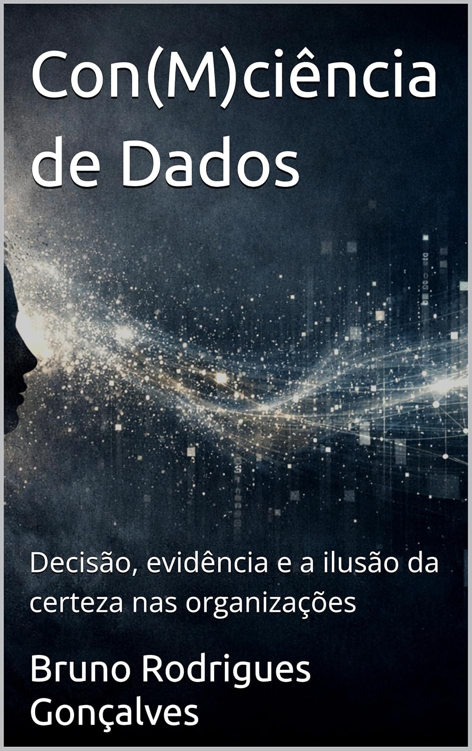 ler totalmente Con(M)ciência de Dados: Decisão, evidência e a ilusão da certeza nas organizações