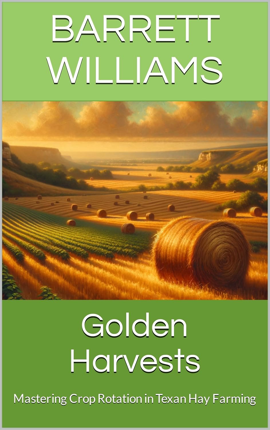 Golden Harvests: Mastering Crop Rotation in Texan Hay Farming (Lone Star Harvest: Nurturing Profitable Hay Farming in Texas Book 3) (English Edition) baixar o livro de graça