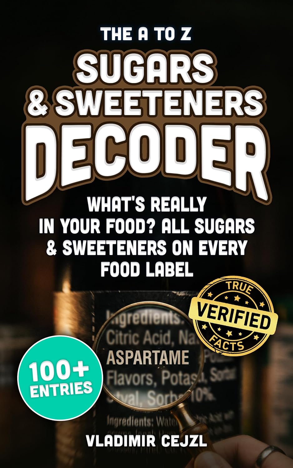The A to Z Sugars & Sweeteners Decoder: Spot Every Hidden Sugar and Sweetener on Your Food Label, with Each One Explained (FUN & INTRIGUING FACTS BOOKS SERIES) (English Edition) baixar o livro de graça