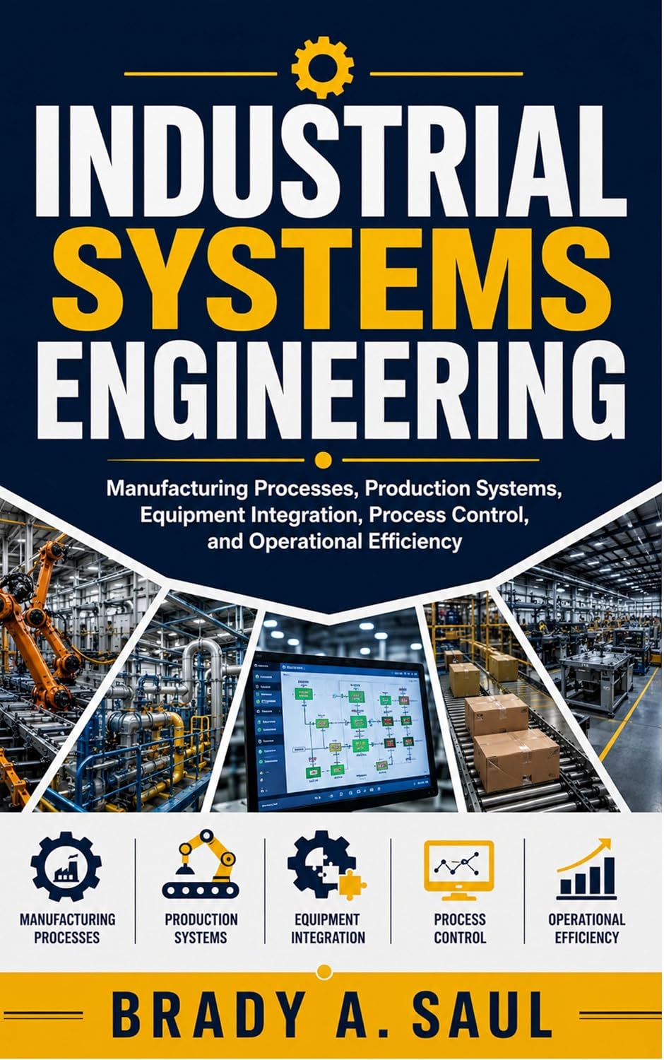 capítulo por capítulo baixar INDUSTRIAL SYSTEMS ENGINEERING: Manufacturing Processes, Production Systems, Equipment Integration, Process Control, and Operational Efficiency (English Edition)