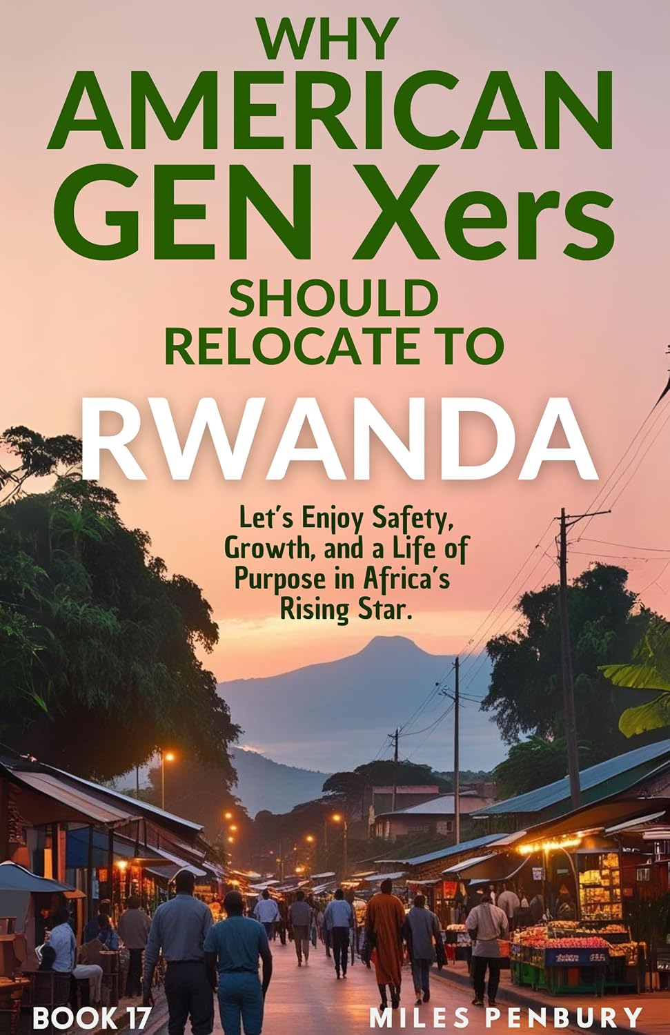 Why Americans Gen Xers Should Relocate to Book 17: Rwanda (Why American Gen Xers Should Relocate To… Series) (English Edition) baixar livro de graça